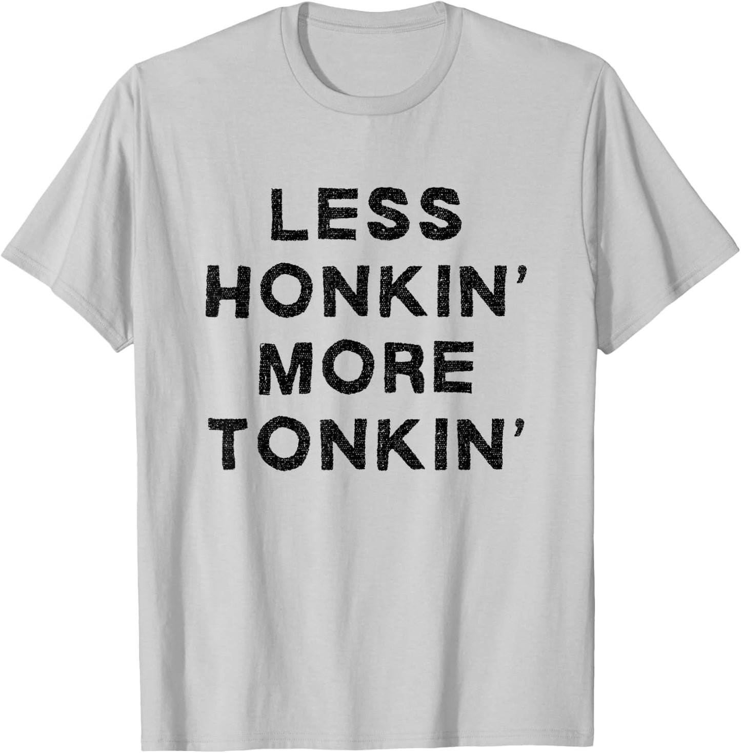 Less Honkin More Tonkin Funny Country Drinking Honky Tonk T-Shirt - T-Shirt | Ash