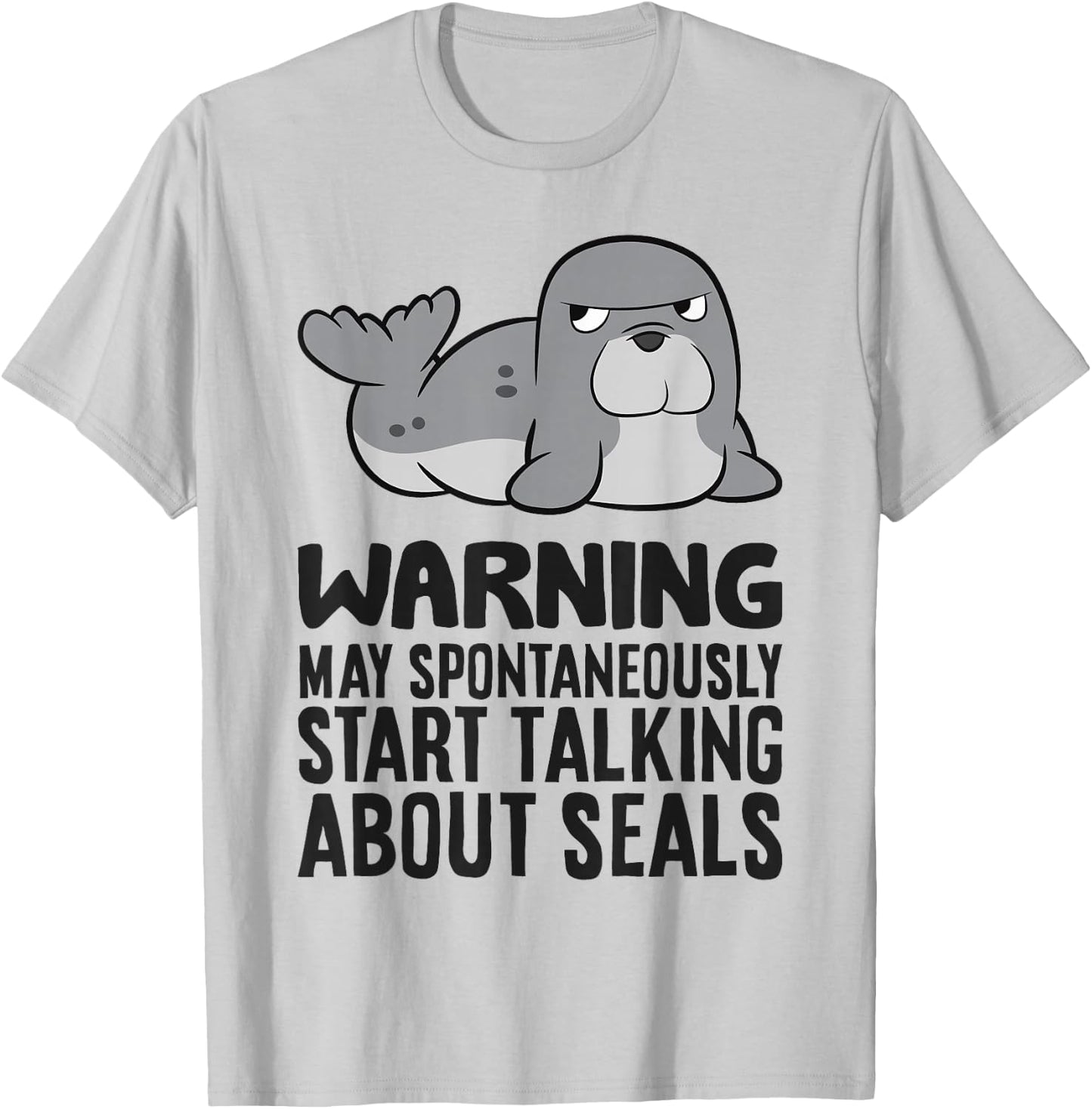 Warning May Spontaneously Start Talking About Seals T-Shirt - T-Shirt | Ash