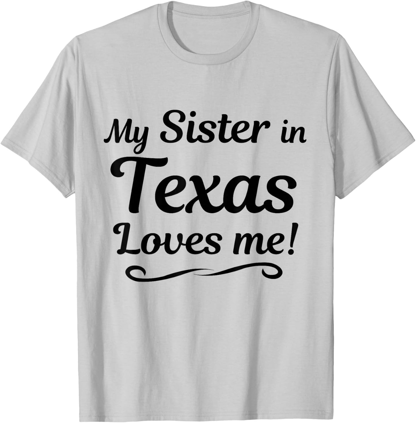 My Sister in TEXAS Loves Me - Shirt | Gift Someone in TX T-Shirt - T-Shirt | Ash