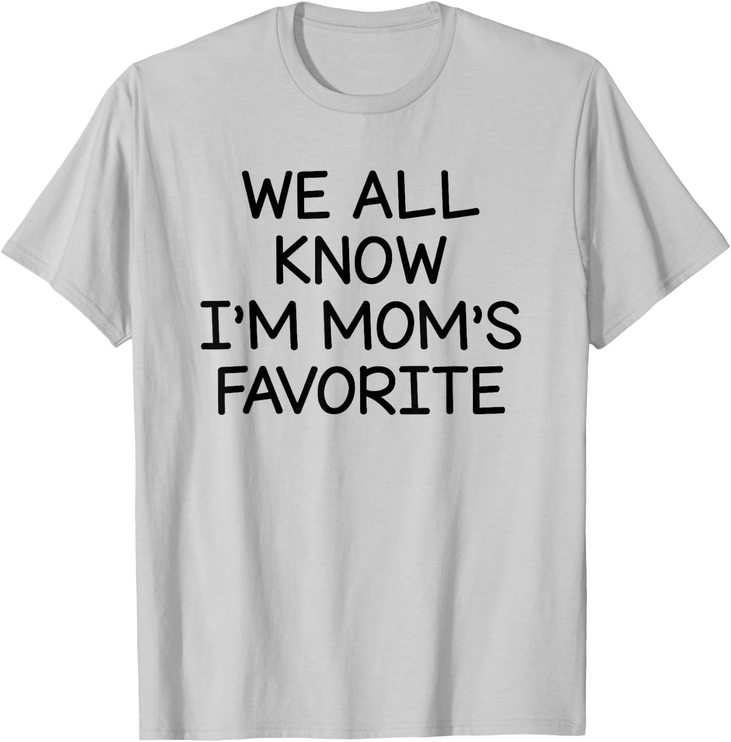 We All Know I'm Mom's Favorite T-Shirt - T-Shirt | Ash