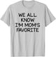 We All Know I'm Mom's Favorite T-Shirt - T-Shirt | Ash
