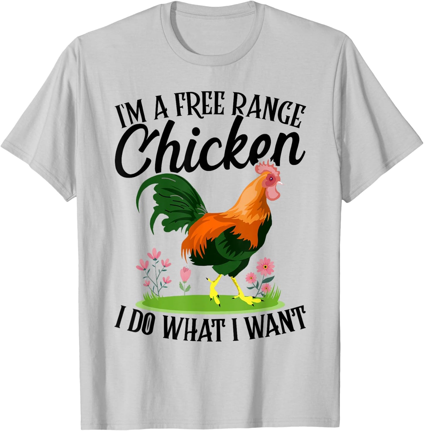I'm A Free-range Chicken I Do What I Want T-Shirt - T-Shirt | Ash