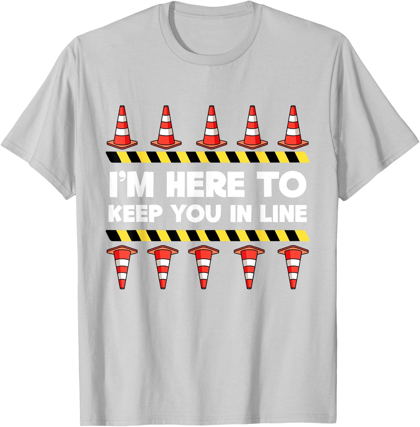 Traffic Cone Themed Gifts Safety Road Cone I'm Here To Keep You In Line T-Shirt - T-Shirt | Ash