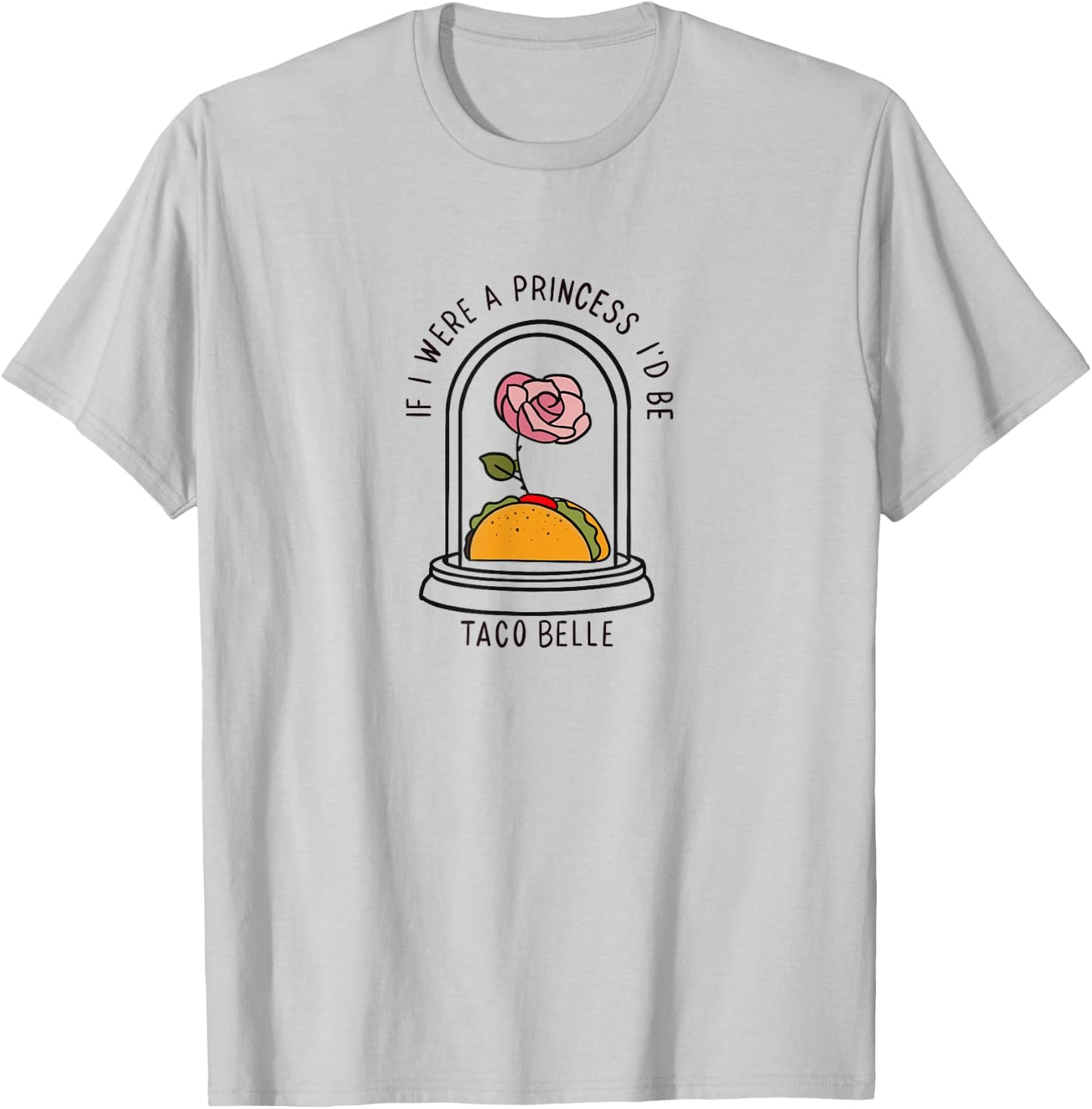 If I were a Princess I'd be Taco Belle Funny Graphic T-Shirt - T-Shirt | Ash