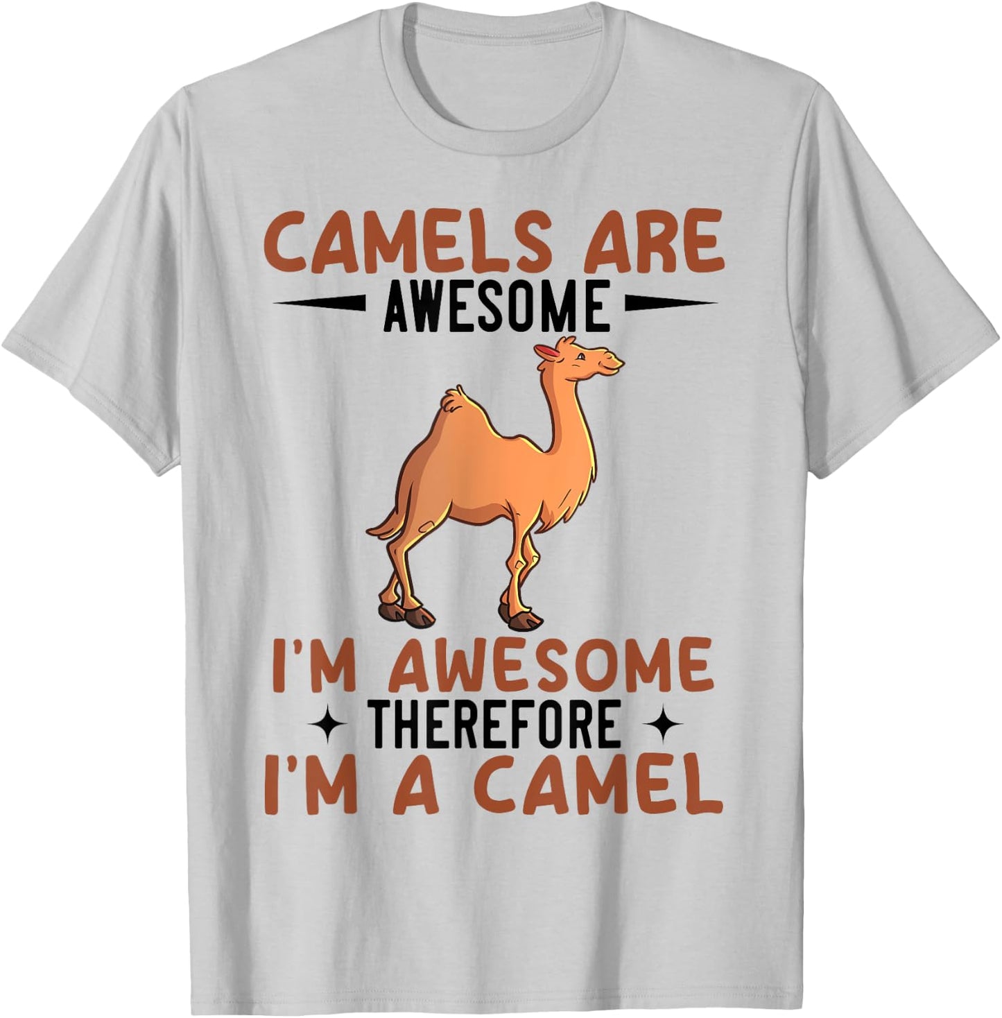 Camels Are Awesome I'm Awesome Therefore I'm A Camel T-Shirt - T-Shirt | Ash