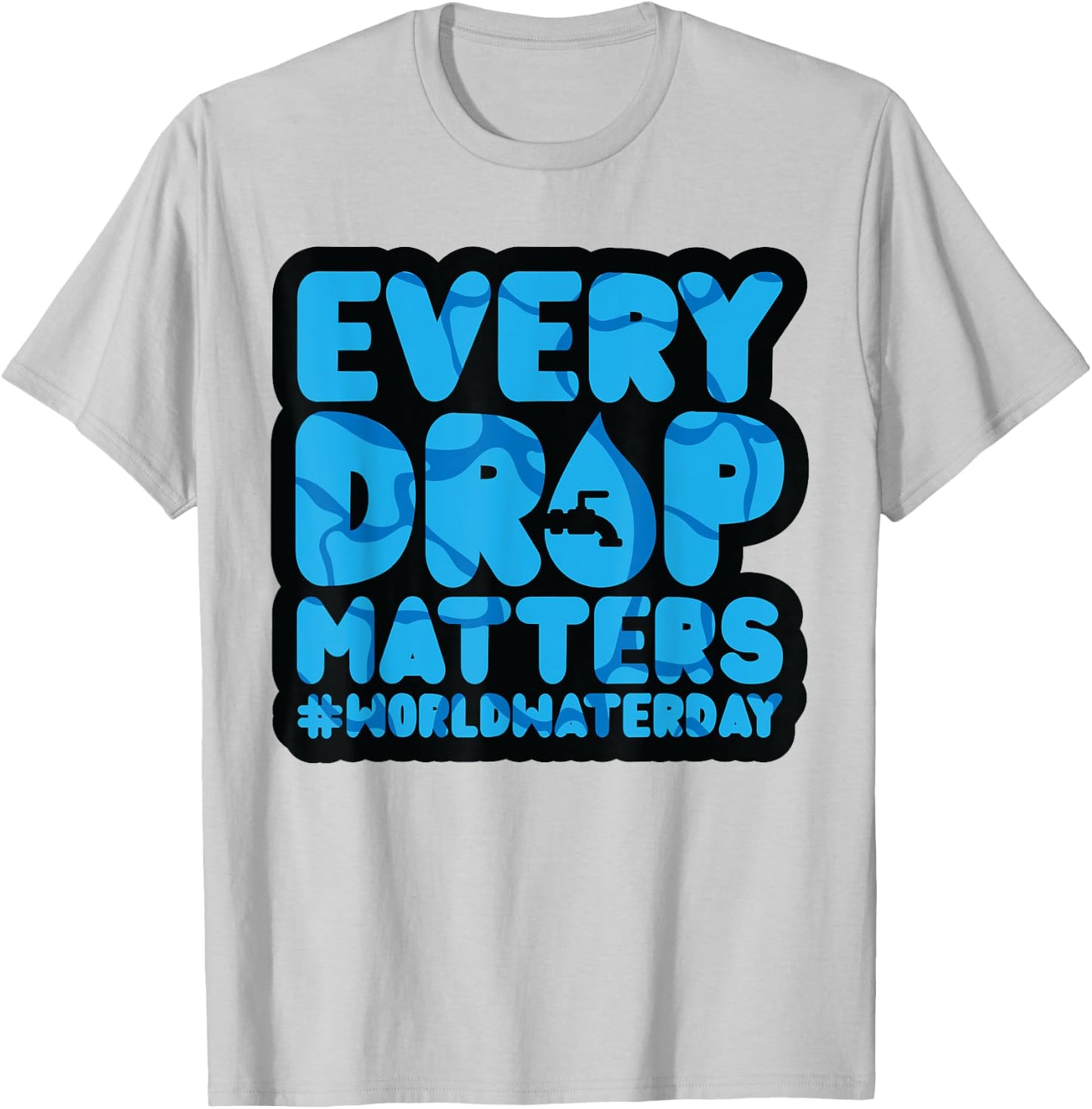 Every Drop Matters World Water Day Save Water T-Shirt - T-Shirt | Ash