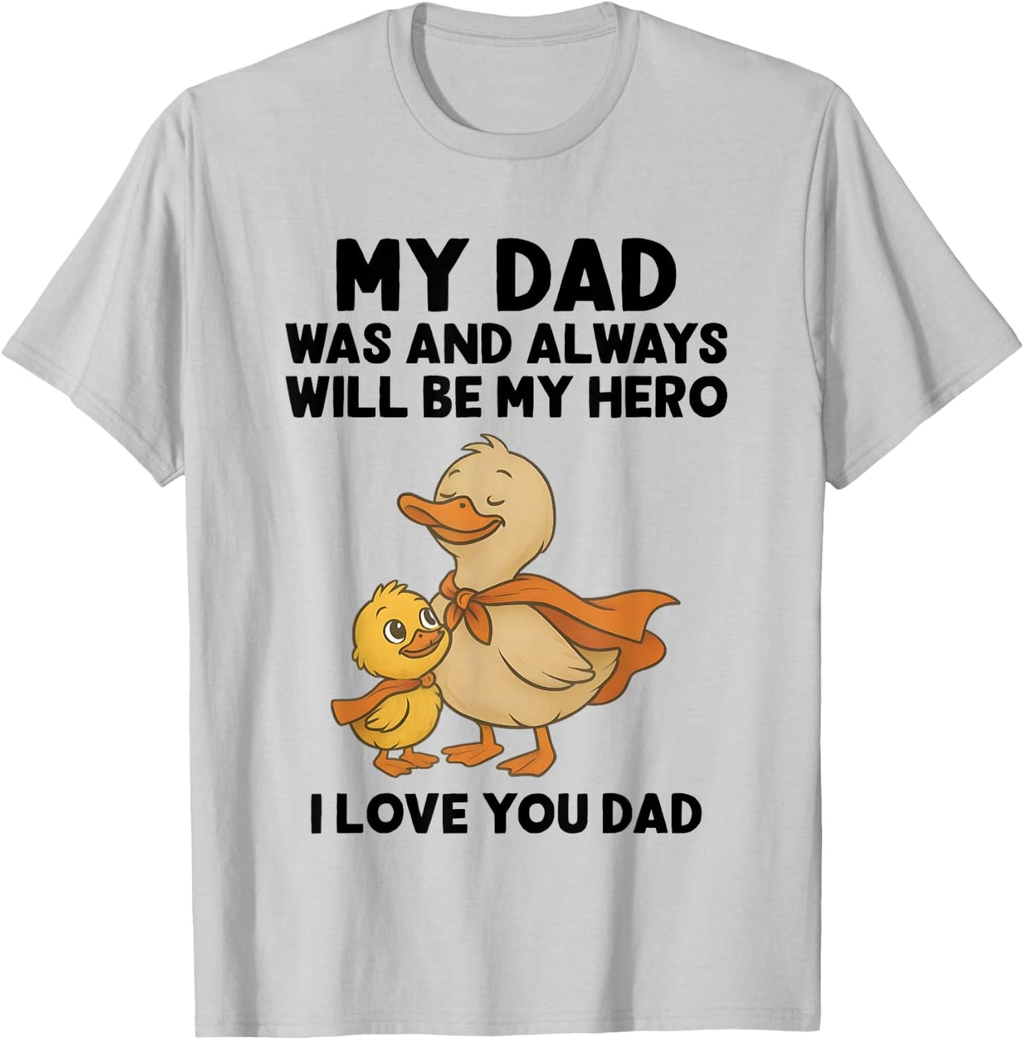My Dad Was And Always Will Be My Hero I Love You Dad Ducks T-Shirt - T-Shirt | Ash