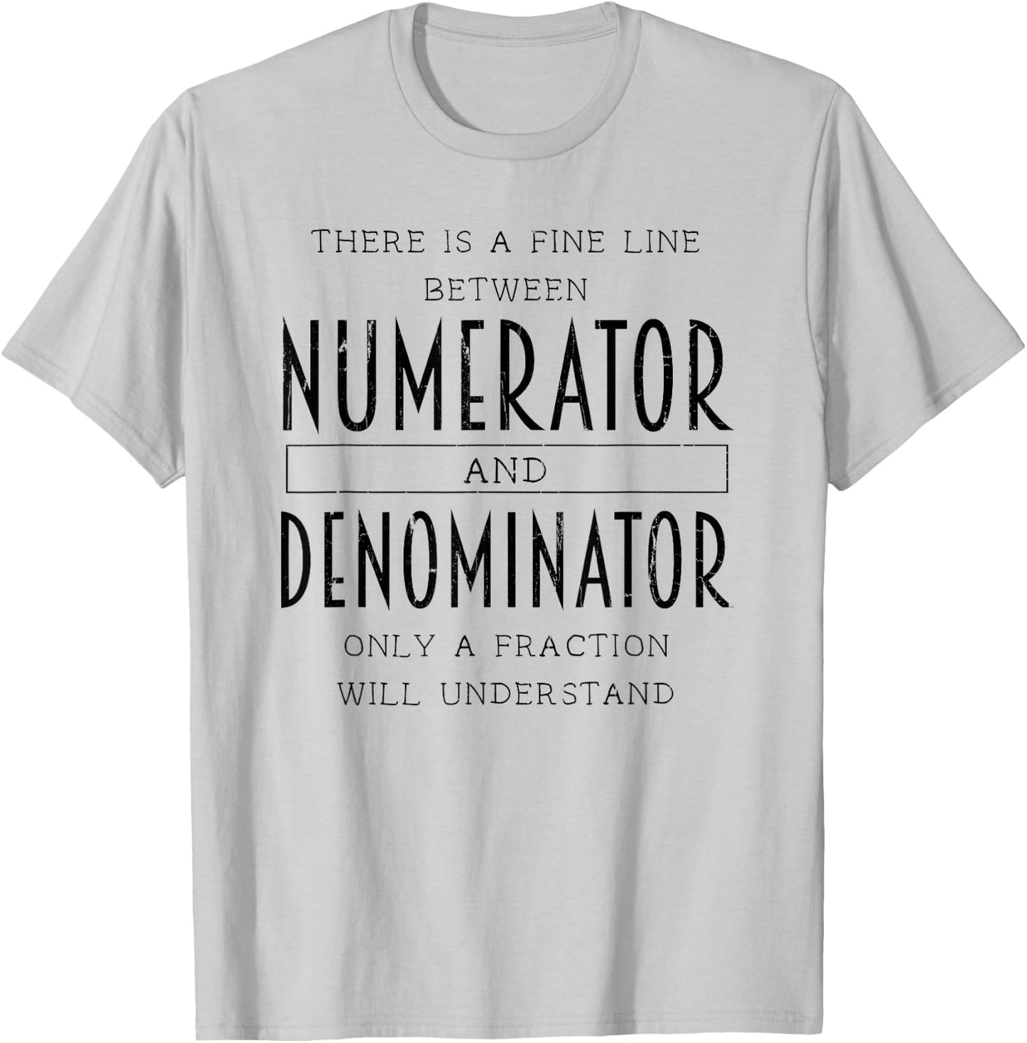 There Is A Fine Line Between Numerator And Denominator T-Shirt - T-Shirt | Ash