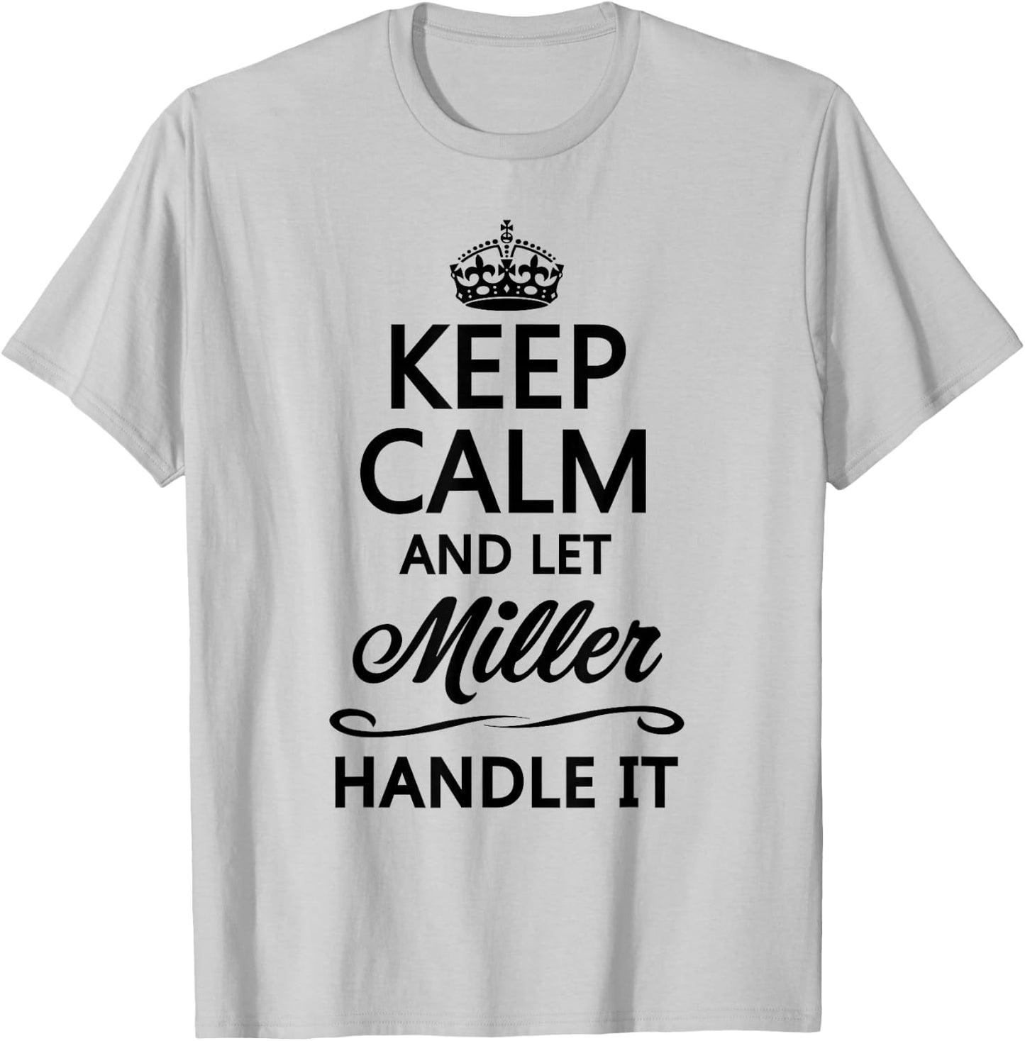 Keep Calm and let Miller Handle It | Funny Name Gift T-Shirt - T-Shirt | Ash