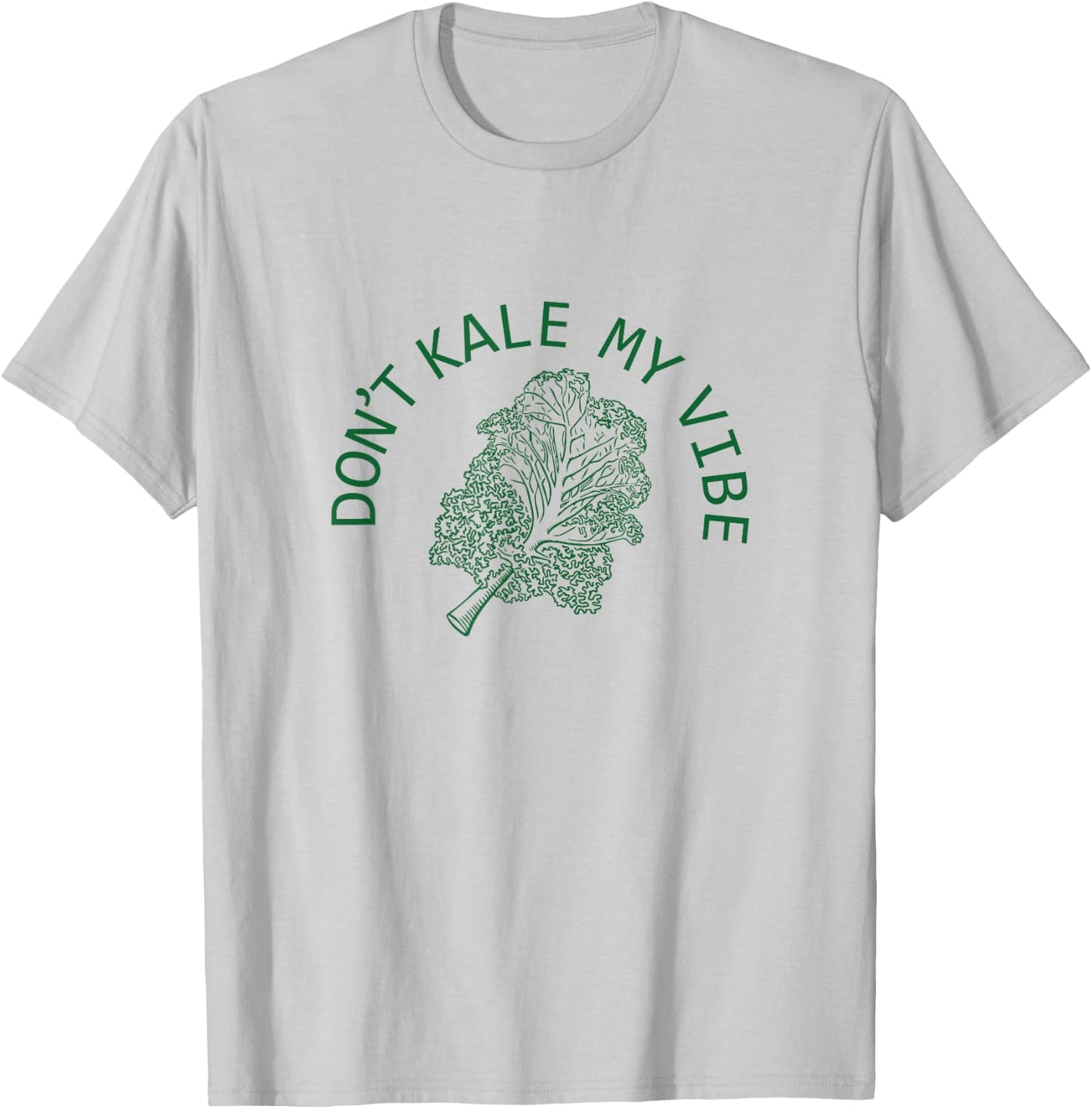 Funny Don't Kale My Vibe Plant Based Vegan Green T-Shirt - T-Shirt | Ash