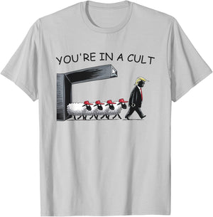 You're in A Cult - Funny Anti Trump T-Shirt - T-Shirt | Ash