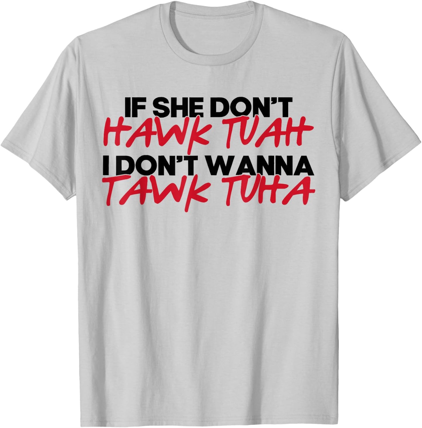 If She Don't Hawk Tuah I Won't Tawk Tuah T-Shirt - T-Shirt | Ash