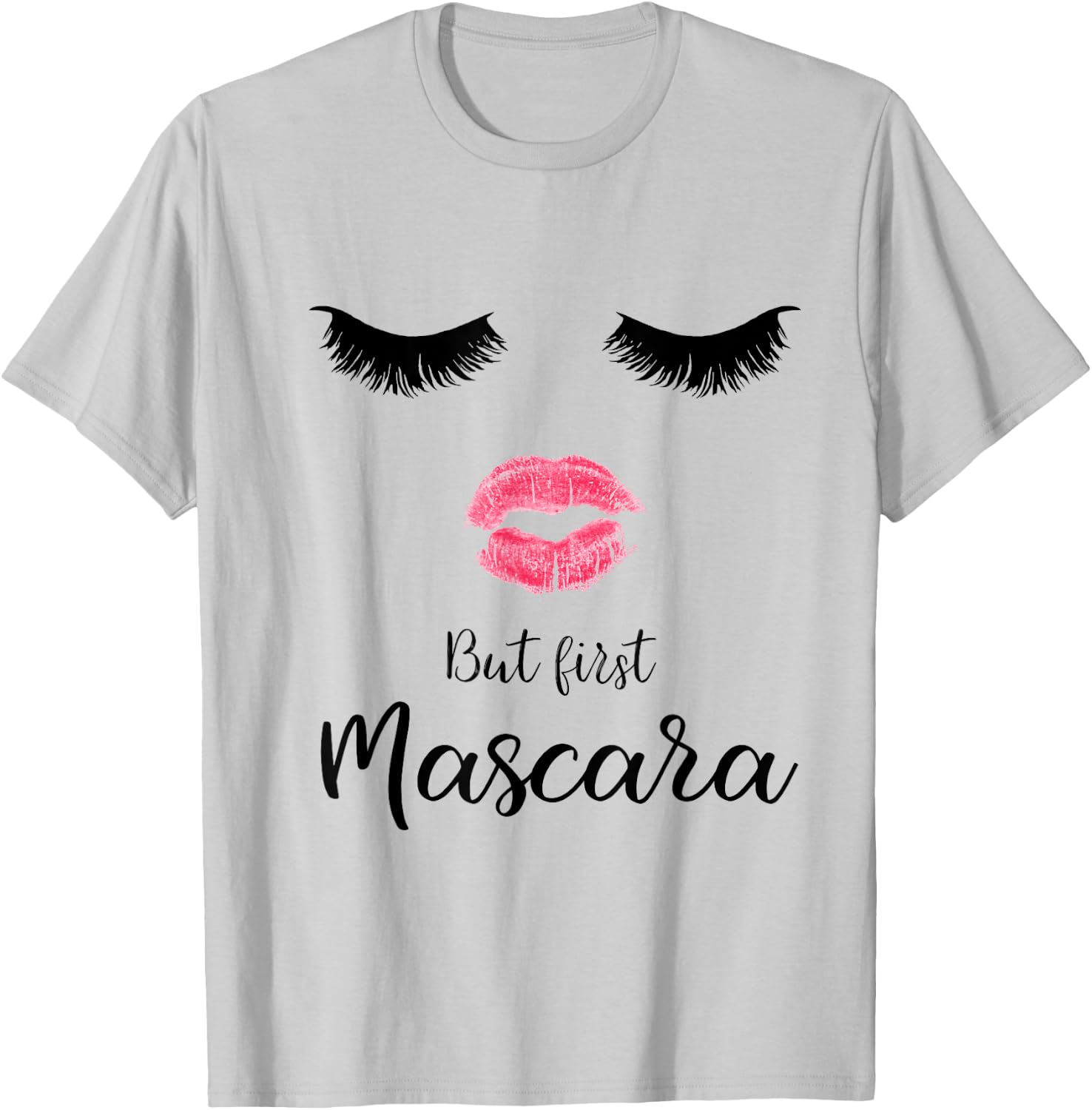 But First Mascara Eyelash Makeup Sexy Face Lips T-Shirt - T-Shirt | Ash