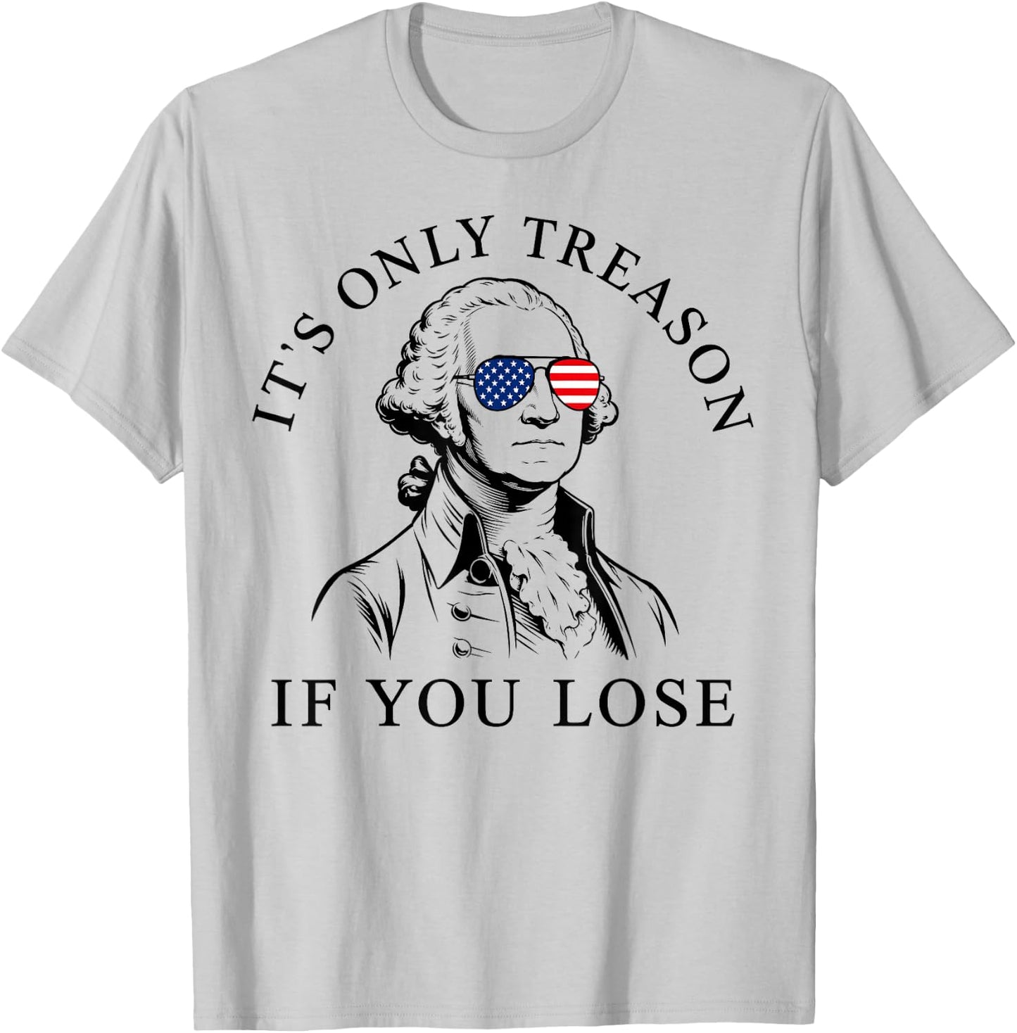 Washington Only Treason If You Lose 4th of July Men Women T-Shirt - T-Shirt | Ash