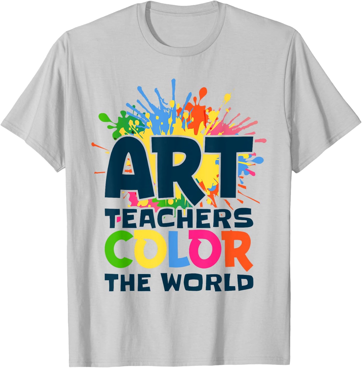 Art Teachers Color The World For Artists Painter Art Lovers T-Shirt - T-Shirt | Ash