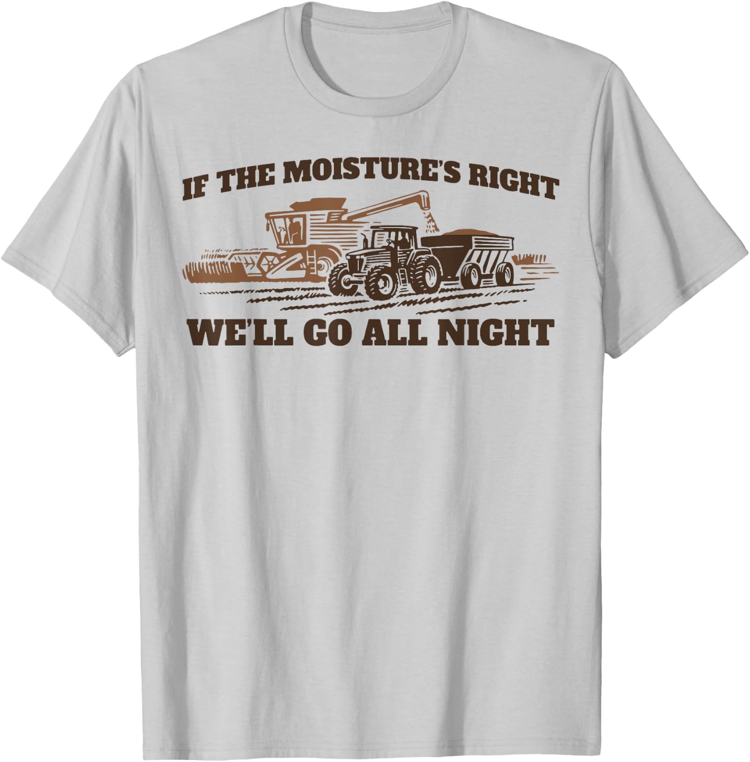 If The Moistures Right We'll Go All Night T-Shirt - T-Shirt | Ash