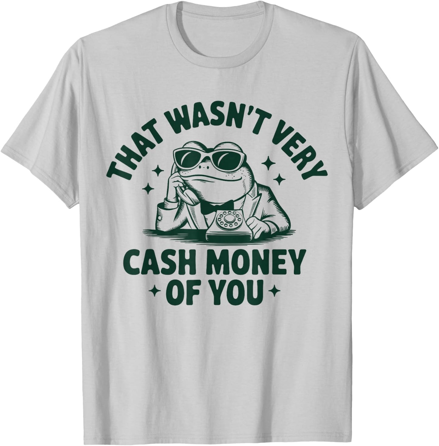 That Wasn't Very Cash Money Of You Funny Frog T-Shirt - T-Shirt | Ash