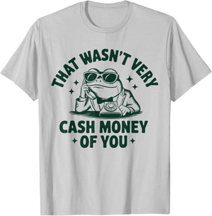 That Wasn't Very Cash Money Of You Funny Frog T-Shirt - T-Shirt | Ash