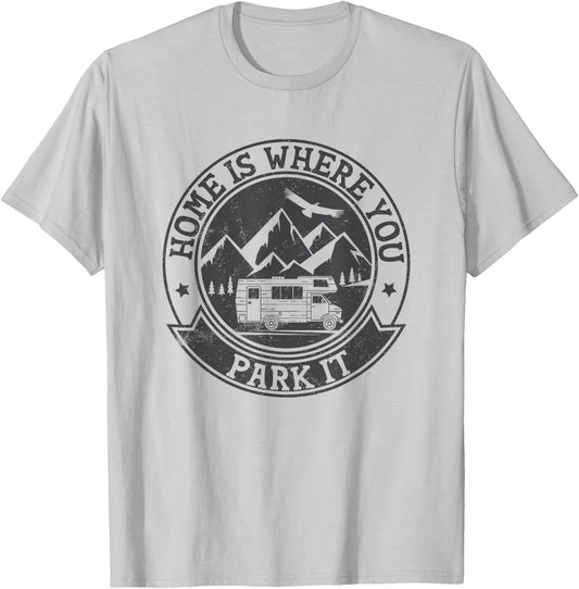 Home Is Where You Park It Funny for RV Campers T-Shirt - T-Shirt | Ash
