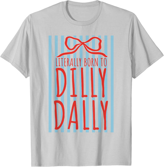 Literally Born to Dilly Dally Funny Humor Sarcastic Graphic T-Shirt - T-Shirt | Ash