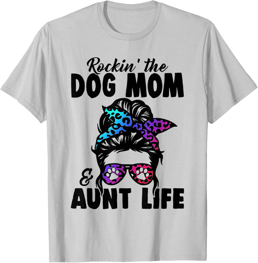 Messy Bun Rockin' The Dog Mom And Aunt Life Funny Dog Lovers T-Shirt - T-Shirt | Ash