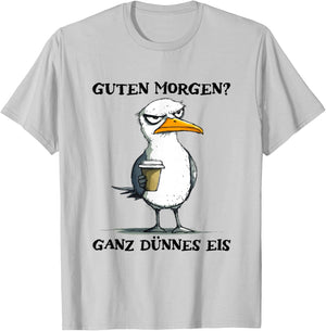 Guten Morgen Ganz Dünnes Eis Funny Morgenmuffel Seagull , White T-Shirt - T-Shirt | Ash