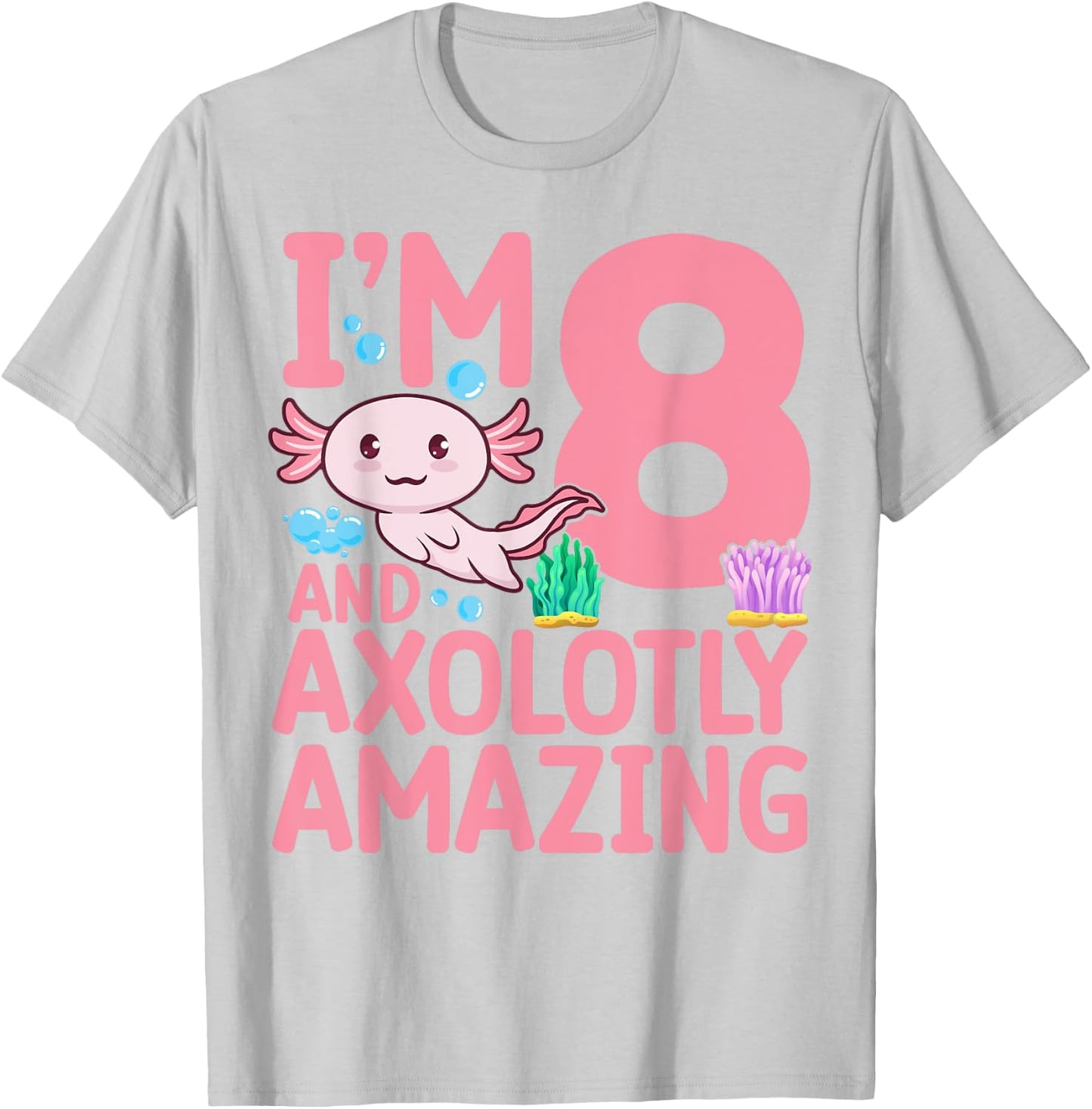 I'm 8 and axolotly amazing Axolotl 8th Birthday Axolotl T-Shirt - T-Shirt | Ash