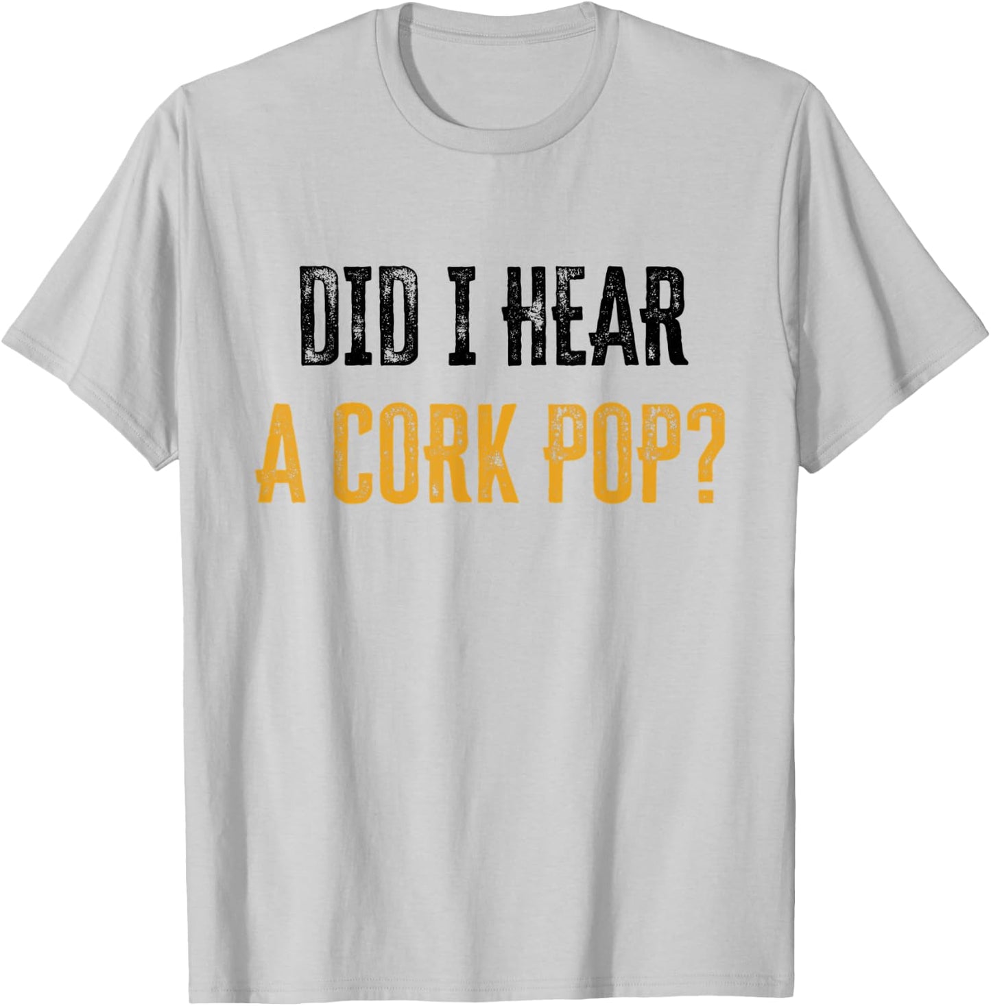 Did I Hear a Cork Pop T-Shirt - T-Shirt | Ash