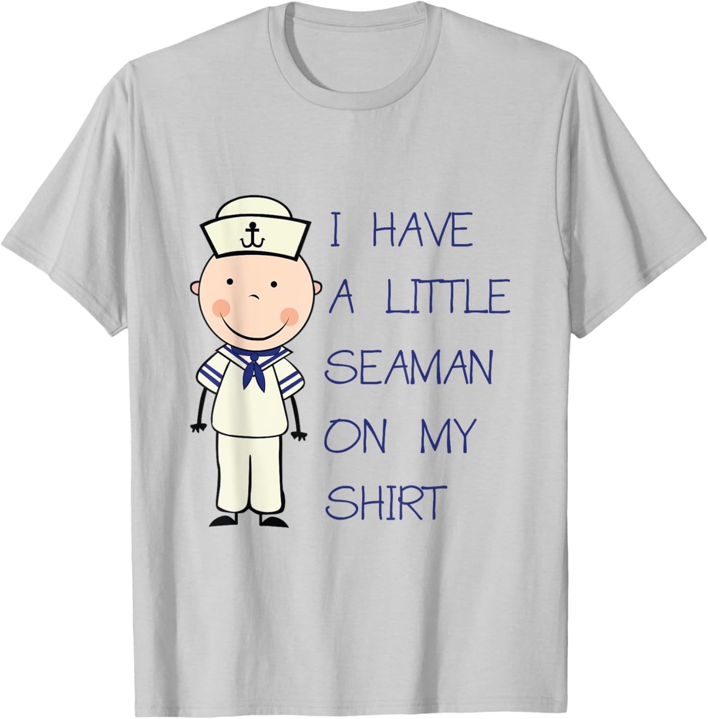 I Have A Little Seaman On My Shirt Funny Adult Humor T-Shirt - T-Shirt | Ash