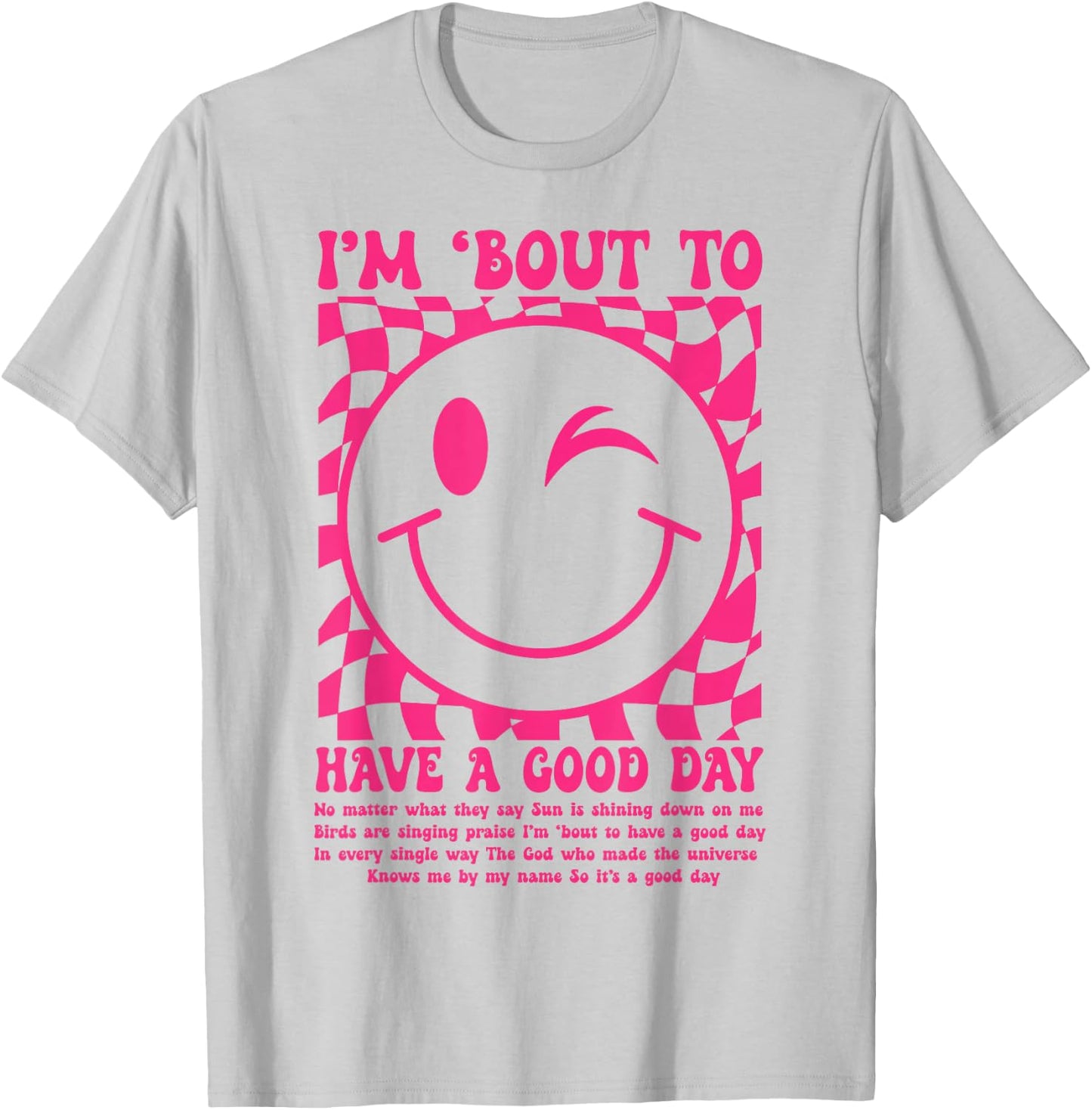 I'm Bout to Have A Good Day Pink Funny Men Women T-Shirt - T-Shirt | Ash
