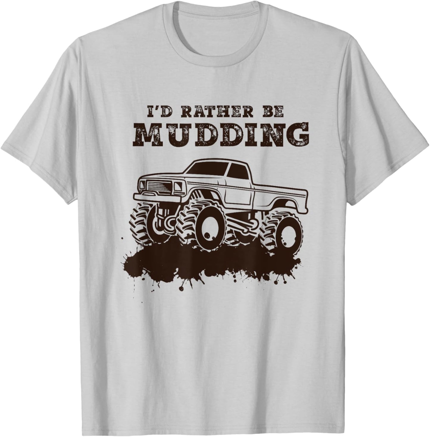 I'd Rather Be Mudding - Muddin 4x4 Mud Monster Truck T-Shirt - T-Shirt | Ash