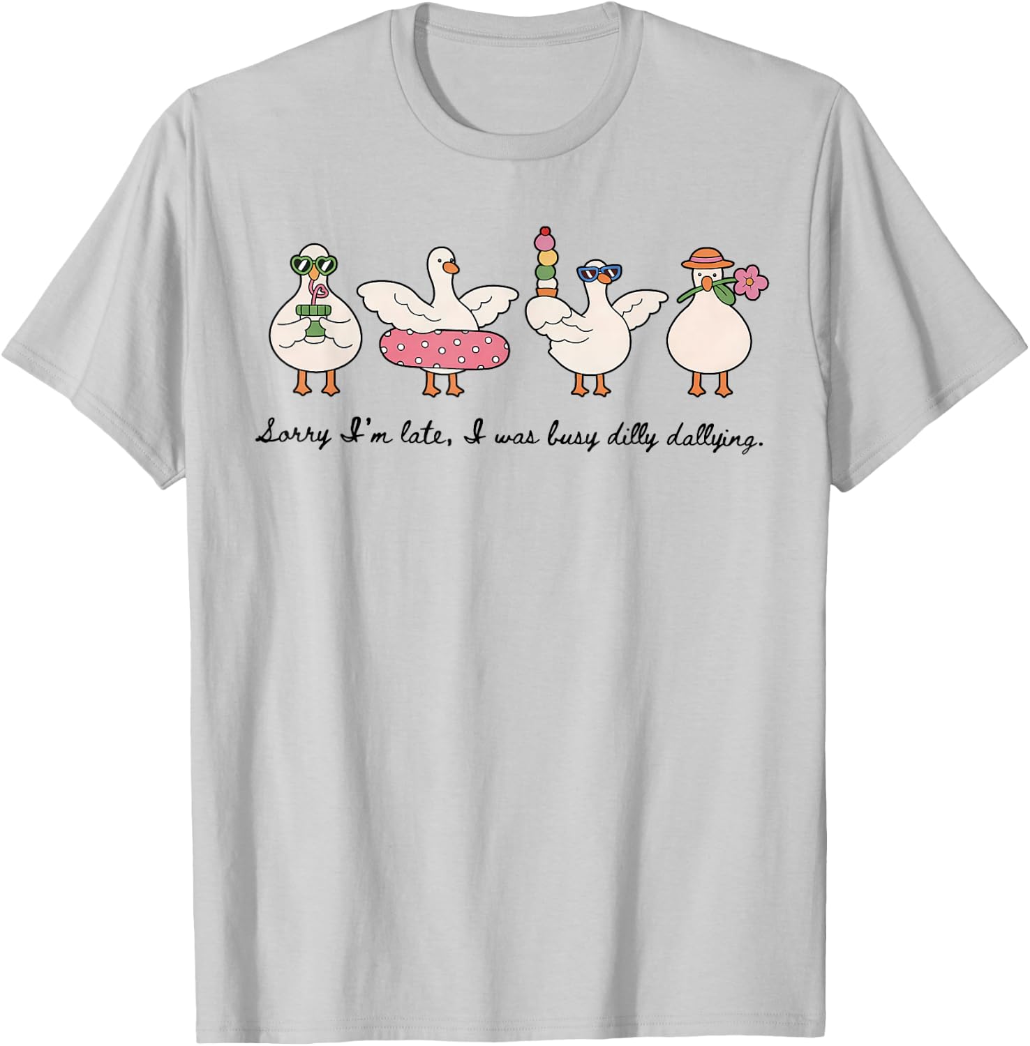 Dilly Dally Goose Sorry I'm Late I was Dilly Dallying T-Shirt - T-Shirt | Ash