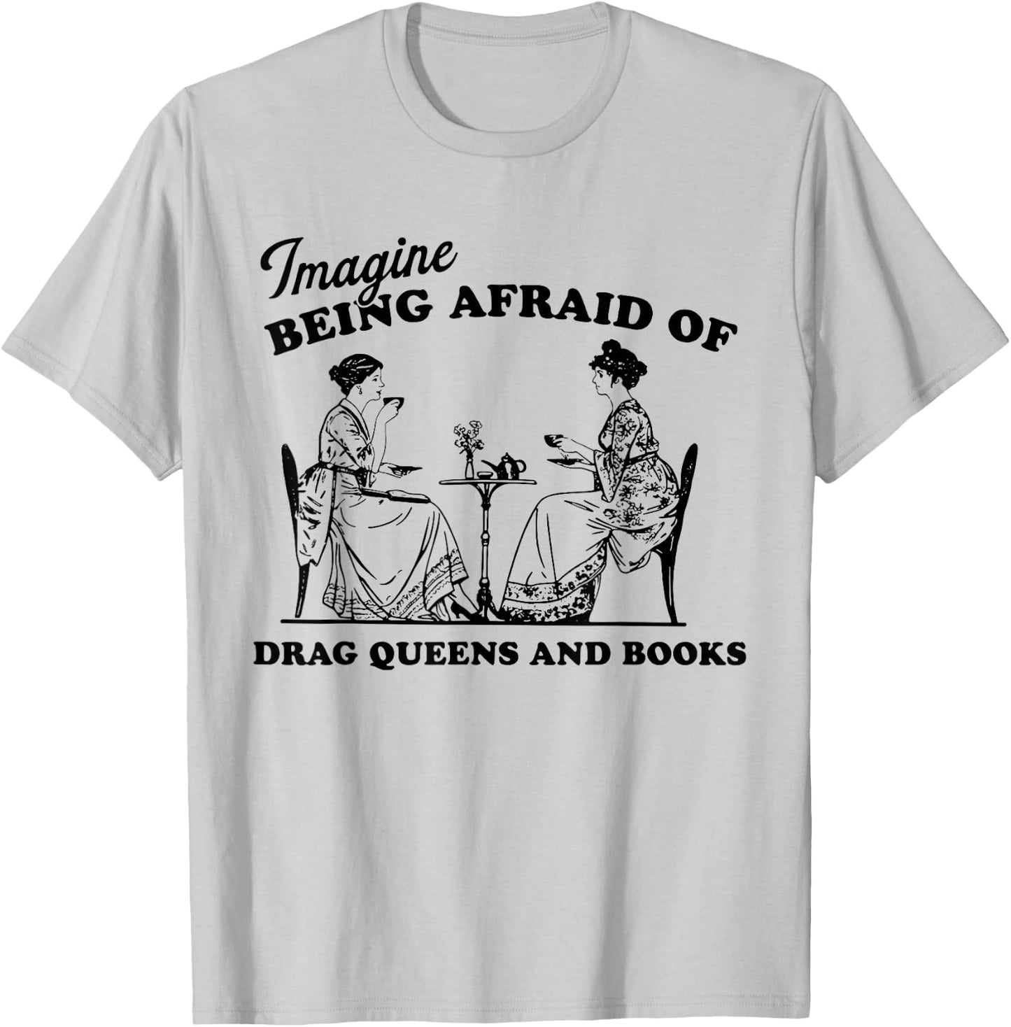 Imagine Being Afraid of Drag Queens and Books Pride Month T-Shirt - T-Shirt | Ash