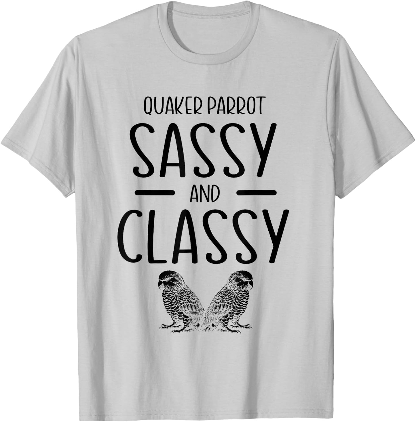 Quaker Parrot Sassy And Classy Monk Parakeet Parrots T-Shirt - T-Shirt | Ash