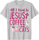 All I Need Is Jesus Coffee and Cats Christian Funny Cute T-Shirt - T-Shirt | Ash