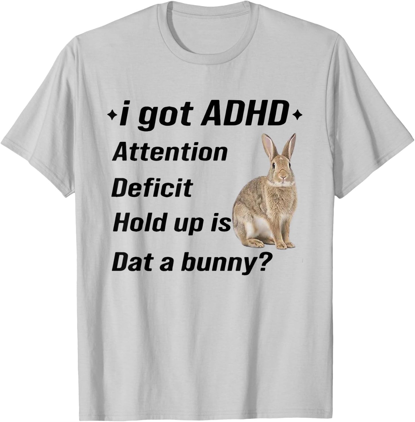 I Got ADHD Attention Deficit Hold Up is Dat A Bunny Funny T-Shirt - T-Shirt | Ash
