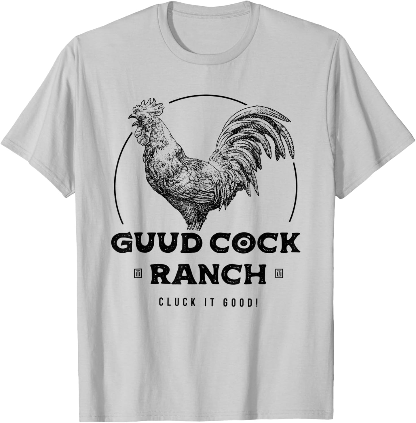 Guud Cock Ranch Cluck It Good Funny Rooster Adult Humor T-Shirt - T-Shirt | Ash
