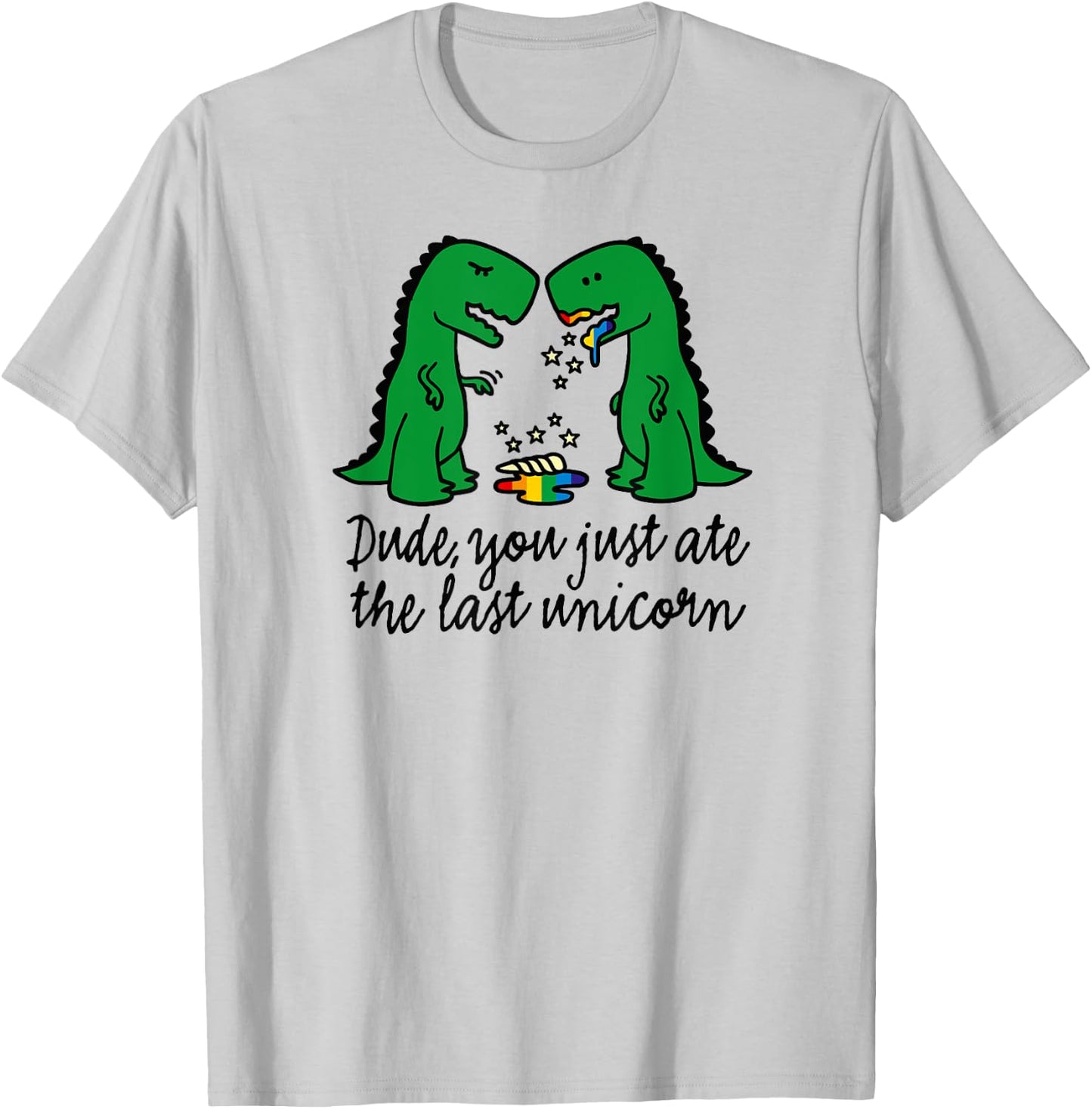 Funny did you just ate the last unicorn T-rex dinosaur humor T-Shirt - T-Shirt | Ash