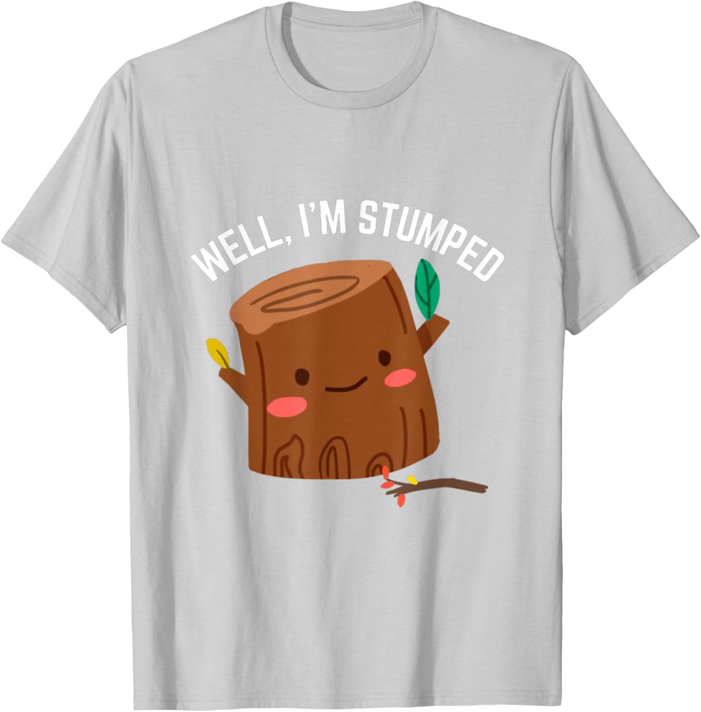 Well I'm Stumped Tree Stump Arborist Amputee Humor Pun T-Shirt - T-Shirt | Ash