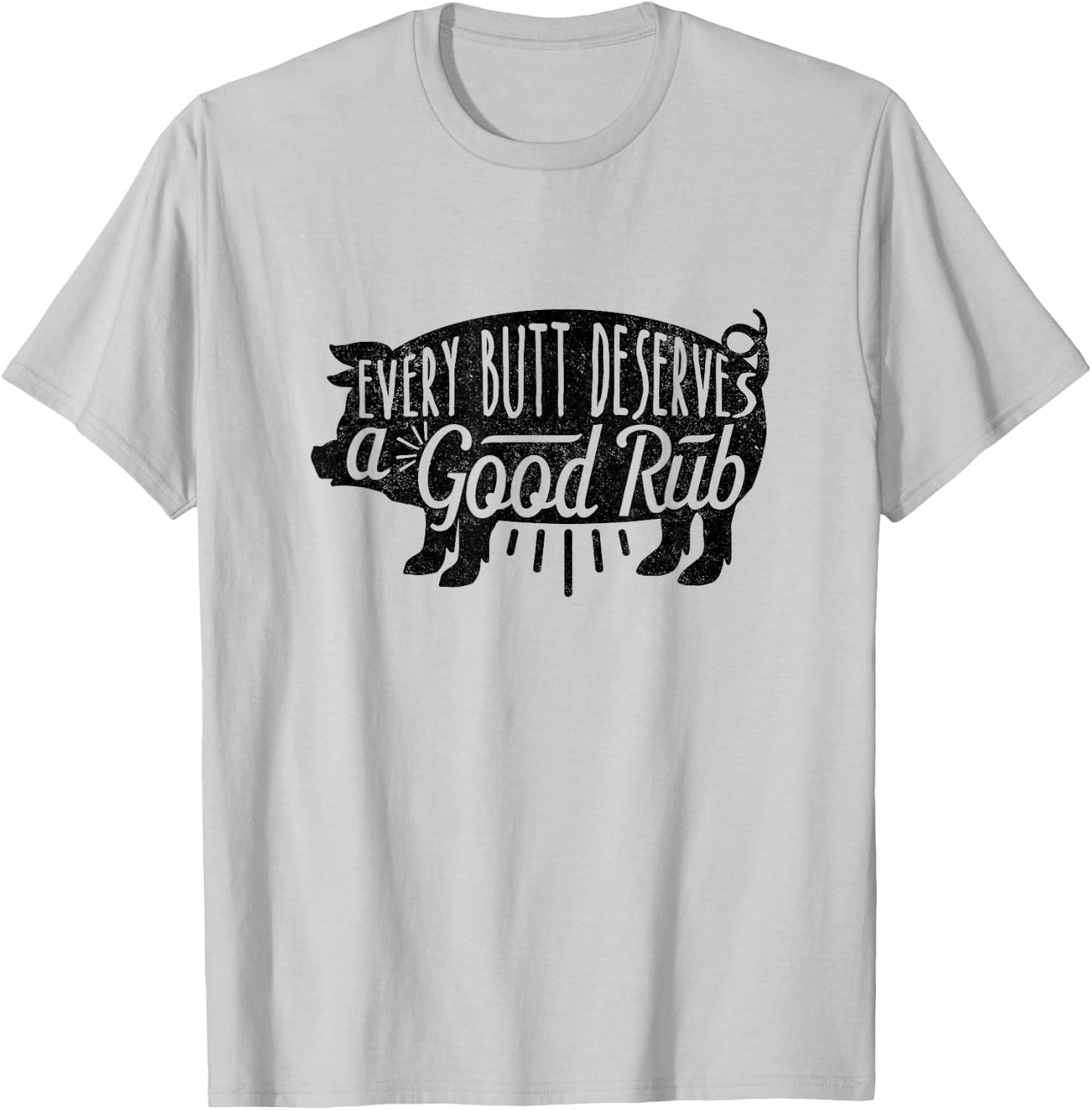 Funny BBQ Barbecue Pork Every Butt Loves Deserves A Good Rub T-Shirt - T-Shirt | Ash