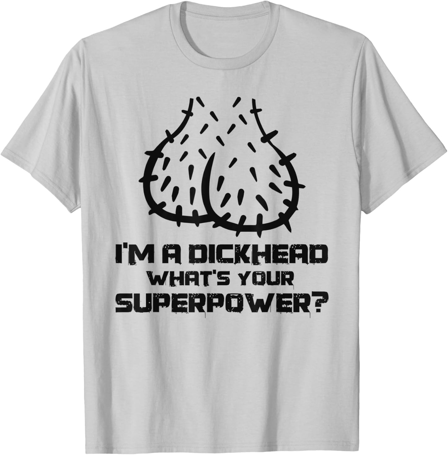 Dickhead Superpower Adult Humor Costume Funny Go out Party T-Shirt - T-Shirt | Ash