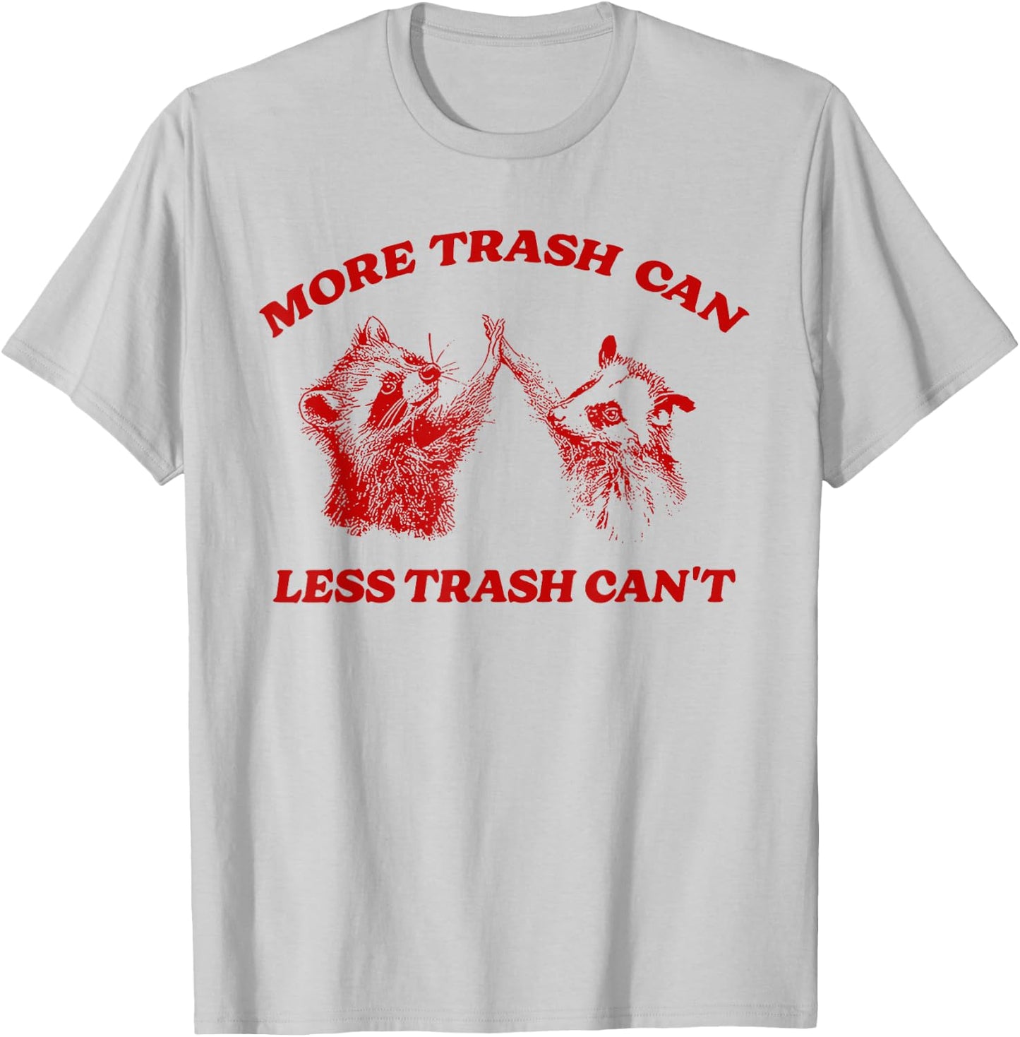 More Trash Can Less Trash Can't Funny Inspiration Raccoon T-Shirt - T-Shirt | Ash
