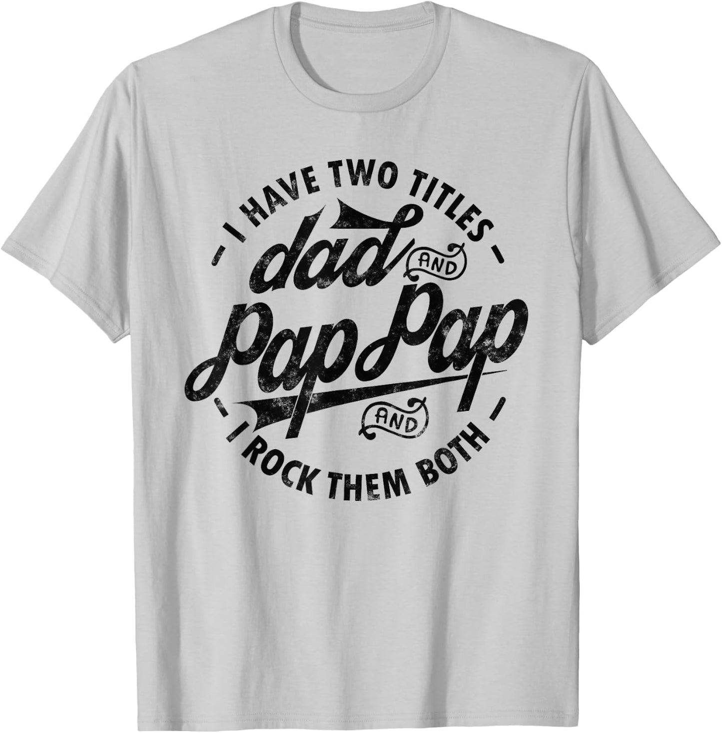 I Have Two Titles Dad & Pap Pap I Rock Them Both gift Pap T-Shirt - T-Shirt | Ash
