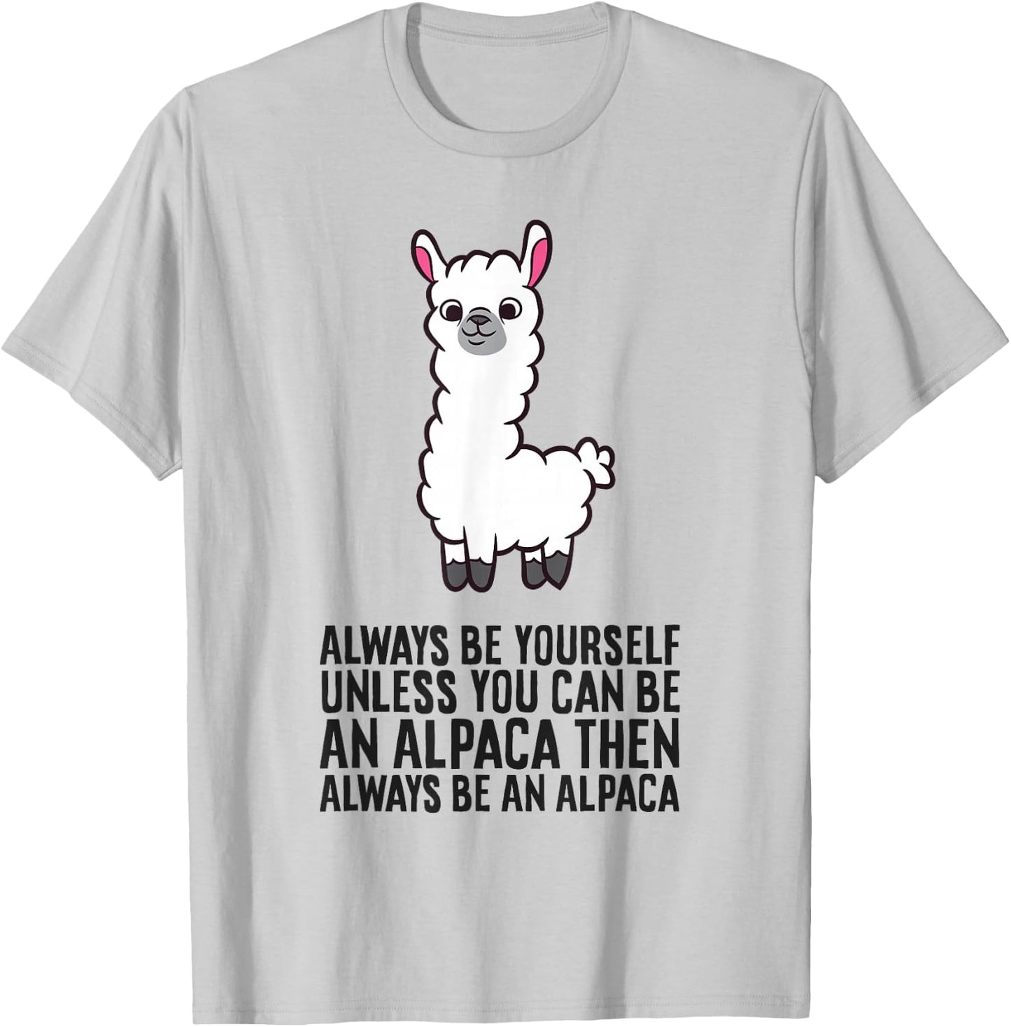 Always Be Yourself Unless You Can Be an Alpaca T-Shirt - T-Shirt | Ash