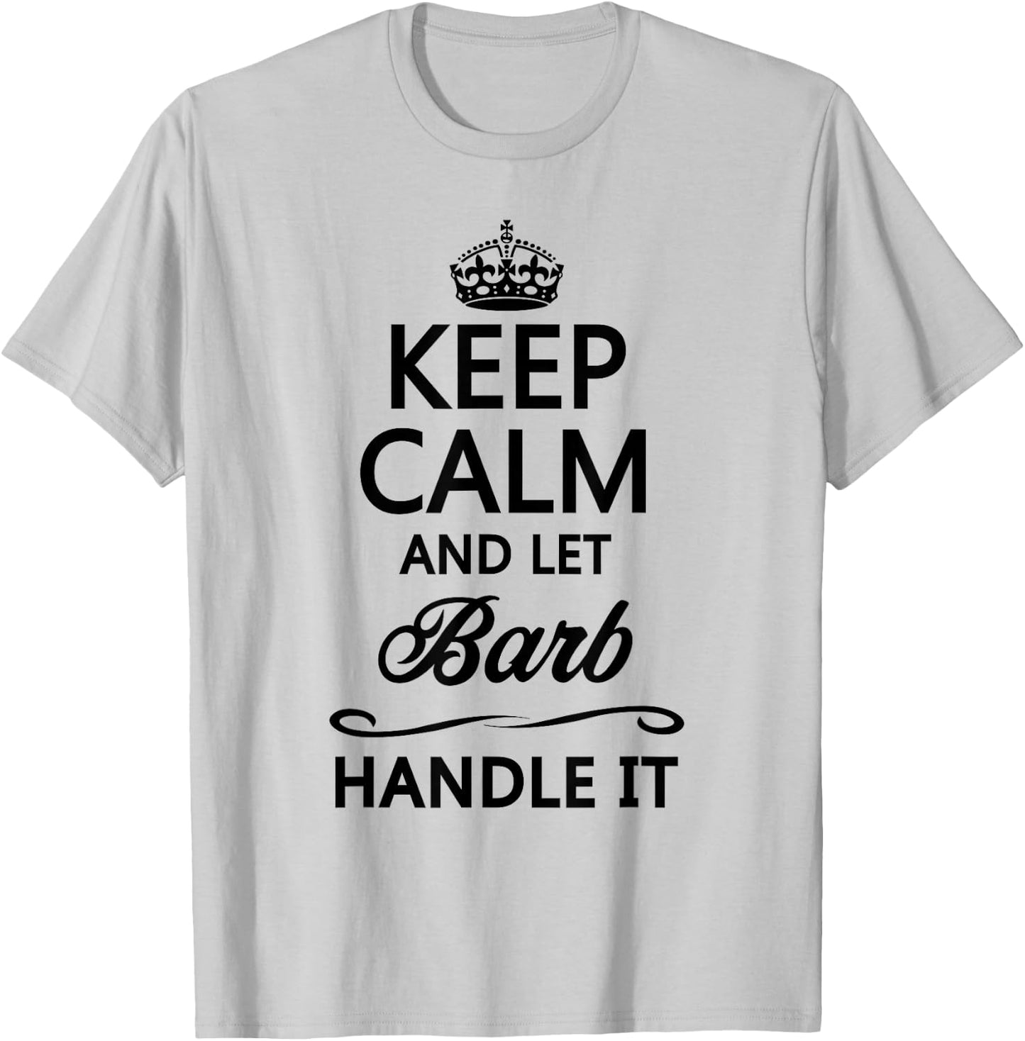 Keep Calm and Let Barb Handle It Funny Cute Name Gift T-Shirt - T-Shirt | Ash