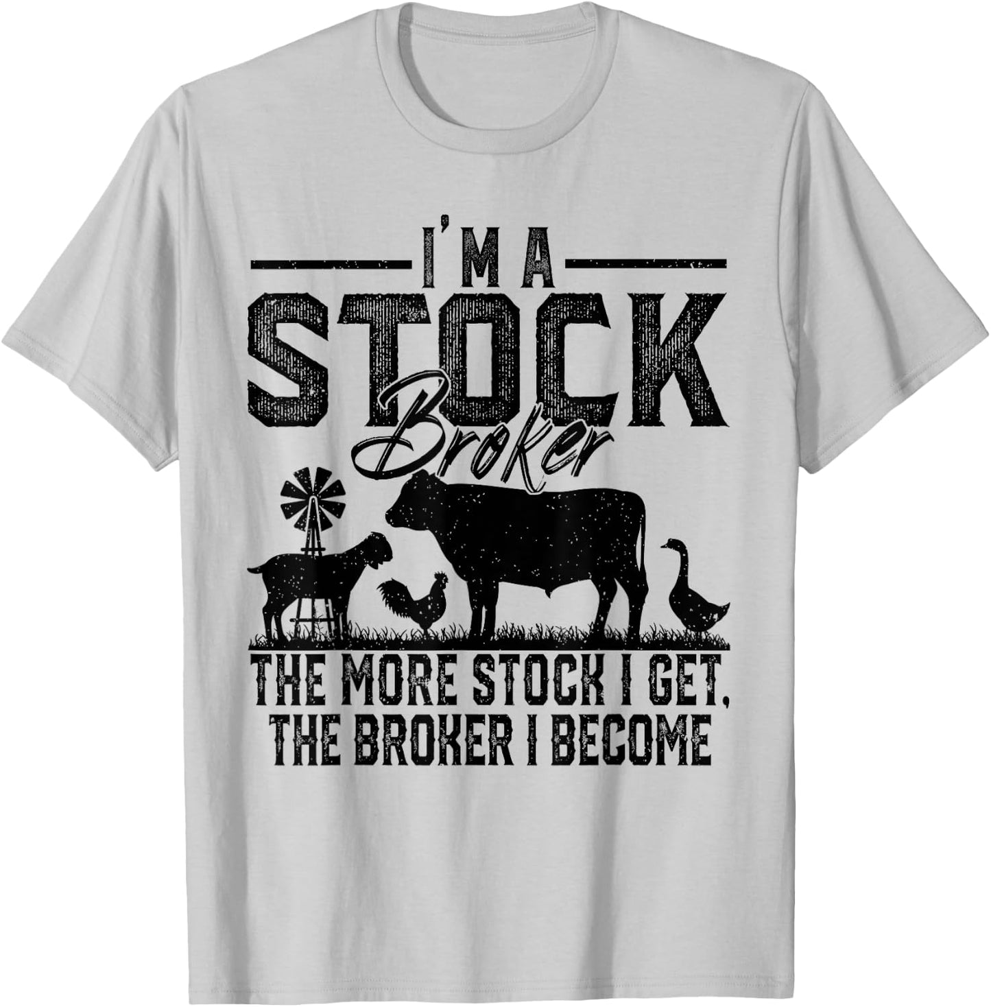 I'm A Stock Broker The More Stock I Get The Broker I Become T-Shirt - T-Shirt | Ash