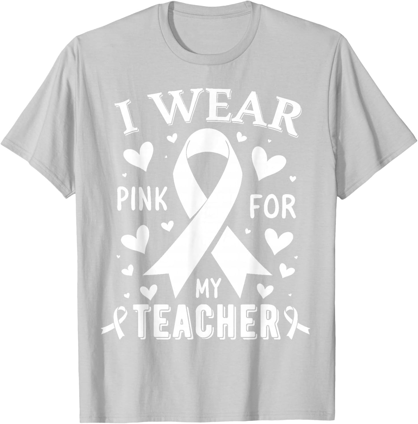 I Wear Pink For My Teacher Cancer Awareness T-Shirt - T-Shirt | Ash