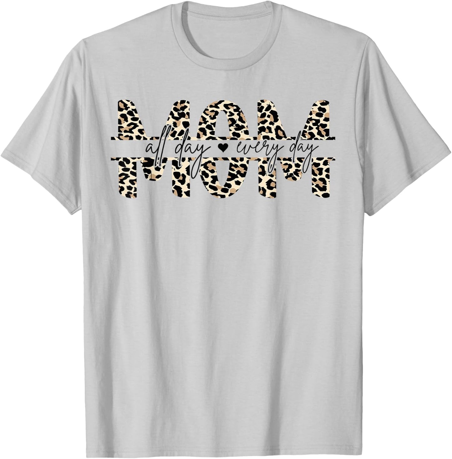 Leo Print Leopard Mom Mummy All Day Everyday T-Shirt - T-Shirt | Ash