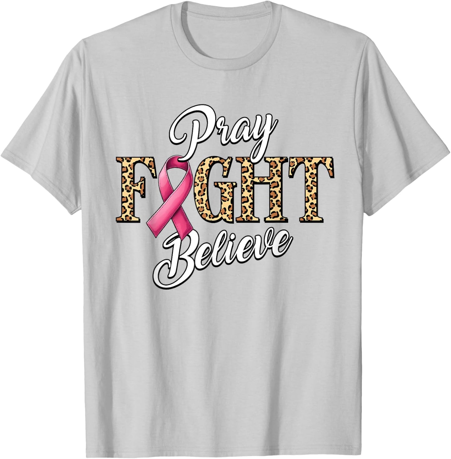 Pray Fight Believe Breast Cancer Awareness Pink Ribbon T-Shirt - T-Shirt | Ash
