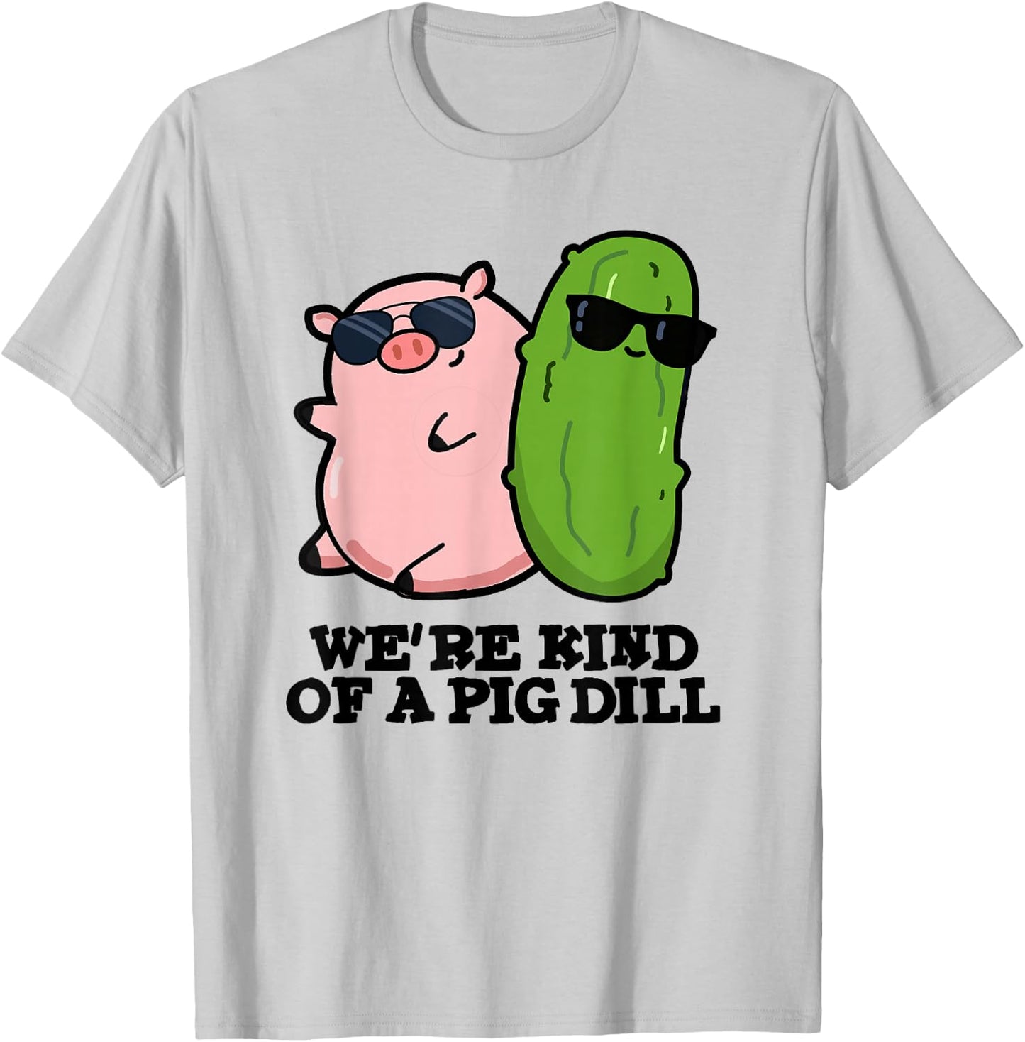 We're Kind Of A Pig Dill Funny Friend Pun T-Shirt - T-Shirt | Ash